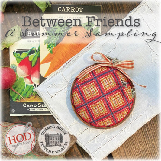 Between Friends - A Summer Sampling ~ Summer House Stitche Workes & Hands on Design Collaboration