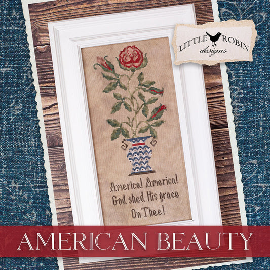 *PREORDER* American Beauty ~ Little Robin Desings ~ Nashville Needlework Market 2026