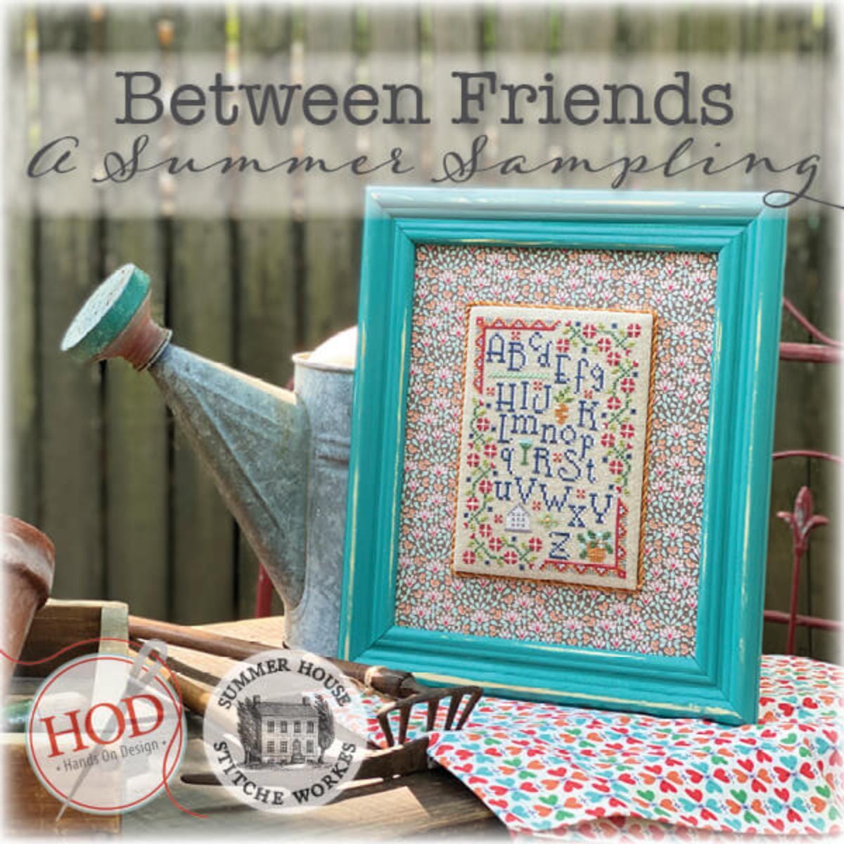 Between Friends - A Summer Sampling ~ Summer House Stitche Workes & Hands on Design Collaboration